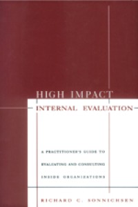 High impact internal evaluation : a practitioner's guide to evaluating and consulting inside organizations
