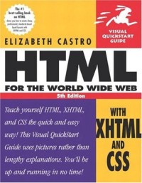 HTML for the world wide web with XHTML and CSS visual quickstart guide