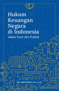 Hukum keuangan negara di Indonesia : dalam teori dan praktik