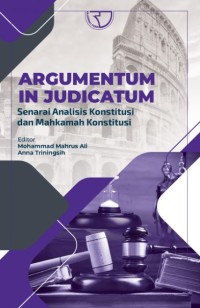 Argumentum in judicatum : senarai analisis konstitusi dan Mahkamah Konstitusi
