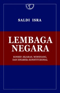 Lembaga negara : konsep, sejarah, wewenang, dan dinamika konstitusional