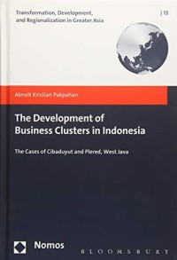 The Development of business clusters in Indonesia : the cases of Cibaduyut and Plered, West Java