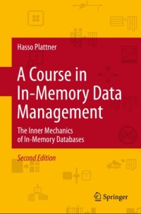 A Course in In-Memory Data Management:The Inner Mechanics of In-Memory Databases