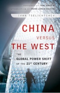 China Versus the West: The Global Power Shift of the 21st Century