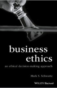 Business Ethics: An Ethical Decision‐Making Approach