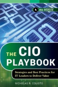 The CIO Playbook: Strategies and Best Practices for IT Leaders to Deliver Value