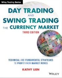 Day trading and swing trading the currency market : technical and fundamental strategies to profit from market moves