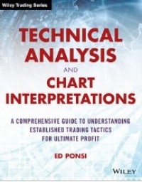 Technical analysis and chart interpretations : a comprehensive guide to understanding established trading tactics for ultimate profit