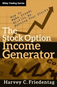 The stock option income generator : how to make steady profits by renting your stocks