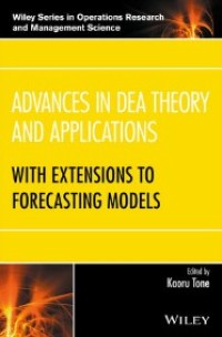 Advances in DEA theory and applications : with extensions to forecasting models