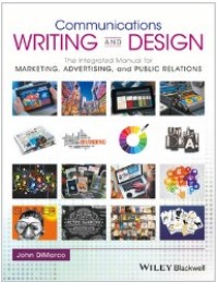 Communications writing and design : the integrated manual for marketing, advertising, and public relations