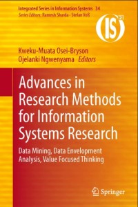 Advances in research methods for information systems research : data mining, Data Envelopment Analysis, Value Focused thinking