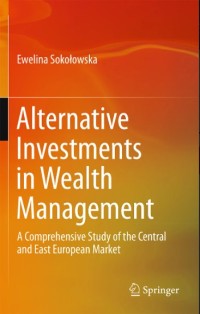 Alternative investments in wealth management : a comprehensive study of the central and East European market