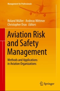 Aviation risk and safety management : methods and applications in aviation organizations