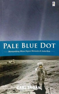 Pale blue dot : memandang masa depan manusia di antariksa