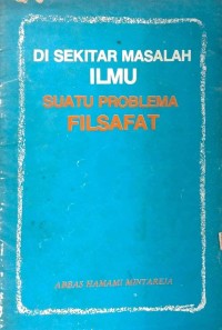 Di Sekitar masalah ilmu : suatu problema filsafat