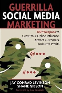 Guerrilla social media marketing : 100+ weapons to grow your online influence, atract customers, and drive profits