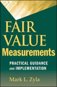 Fair value measurements : practical guidance and implementation