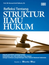 Image of Refleksi tentang struktur ilmu hukum : sebuah penelitian tentang fundasi kefilsafatan dan sifat keilmuan ilmu hukum sebagai landasan pengembangan ilmu hukum nasional Indonesia